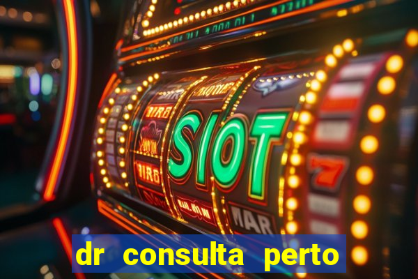 dr consulta perto de mim